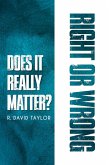 Right or Wrong: Does It Really Matter? (eBook, ePUB) Right or Wrong: Does It Really Matter? (eBook, ePUB)