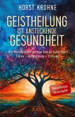 GEISTHEILUNG IST ANSTECKENDE GESUNDHEIT: Wie Heilung durch geistige Energie funktioniert (Überarbeitete Neuausgabe) (eBook, ePUB)