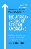 The African Origins of African Americans - Exploring Pre-Slavery African Civilizations and Cultural Roots (eBook, ePUB) The African Origins of African Americans - Exploring Pre-Slavery African Civilizations and Cultural Roots (eBook, ePUB)