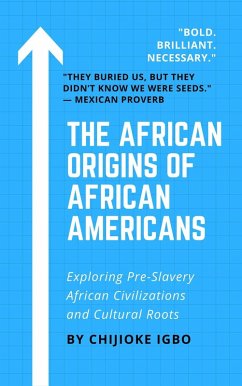Cover The African Origins of African Americans - Exploring Pre-Slavery African Civilizations and Cultural Roots (eBook, ePUB)
