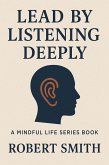 Lead by Listening Deeply (eBook, ePUB) Lead by Listening Deeply (eBook, ePUB)