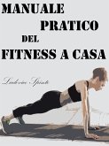 Manuale Pratico del Fitness a Casa (eBook, ePUB) Manuale Pratico del Fitness a Casa (eBook, ePUB)