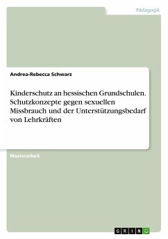 Kinderschutz an hessischen Grundschulen. Schutzkonzepte gegen sexuellen Missbrauch und der Unterstützungsbedarf von Lehrkräften