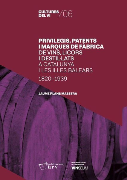 Privilegis, patents i marques de fàbrica de vins, licors i destil·lats a Catalunya i les Illes Balears (1820-1939) Privilegis, patents i marques de fàbrica de vins, licors i destil·lats a Catalunya i les Illes Balears (1820-1939)