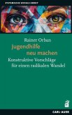 Jugendhilfe neu machen Jugendhilfe neu machen
