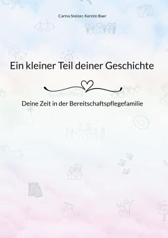 Ein kleiner Teil deiner Geschichte - Stelzer, Carina; Baer, Kerstin Ein kleiner Teil deiner Geschichte - Stelzer, Carina; Baer, Kerstin