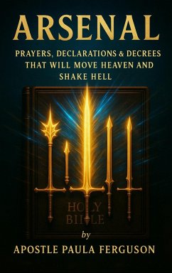 Arsenal: Prayers Declarations and Decrees That Will Move Heaven and Shake Hell (eBook, ePUB) - Ferguson, Apostle Paula