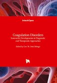 Coagulation Disorders - Innovative Developments in Diagnostic and Therapeutic Approaches Coagulation Disorders - Innovative Developments in Diagnostic and Therapeutic Approaches
