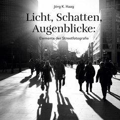 Cover Licht, Schatten, Augenblicke: Elemente der Streetfotografie