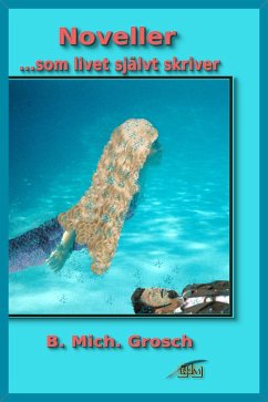 Noveller ...som livet självt skriver (eBook, ePUB) - Grosch, B. Mich. Noveller ...som livet självt skriver (eBook, ePUB) - Grosch, B. Mich.