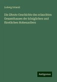 Die älteste Geschichte des erlauchten Gesamthauses der königlichen und fürstlichen Hohenzollern Die älteste Geschichte des erlauchten Gesamthauses der königlichen und fürstlichen Hohenzollern
