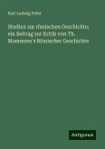 Studien zur römischen Geschichte; ein Beitrag zur Kritik von Th. Mommsen's Römischer Geschichte Studien zur römischen Geschichte; ein Beitrag zur Kritik von Th. Mommsen's Römischer Geschichte
