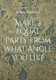 Make 3 equal Parts, from what Angle you like