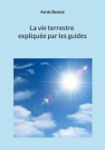 La vie terrestre expliquée par les guides La vie terrestre expliquée par les guides