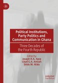 Political Institutions, Party Politics and Communication in Ghana Political Institutions, Party Politics and Communication in Ghana