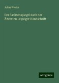 Der Sachsenspiegel nach der Älteseten Leipziger Handschrift Der Sachsenspiegel nach der Älteseten Leipziger Handschrift