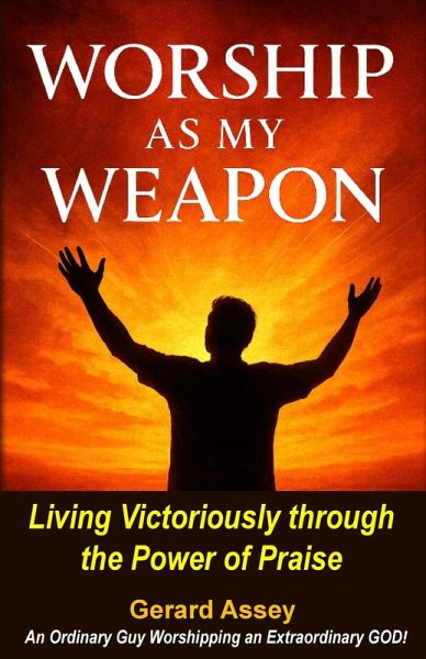 Worship as My Weapon: Living Victoriously through the Power of Praise (eBook, ePUB)