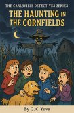 The Carlsville Detective Series: The Haunting In The Cornfields (The Carlsville Detectives Series, #4) (eBook, ePUB) The Carlsville Detective Series: The Haunting In The Cornfields (The Carlsville Detectives Series, #4) (eBook, ePUB)