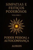 Simpatias e Feitiços Poderosos - Poder Pessoal e Autoconfiança (eBook, ePUB) Simpatias e Feitiços Poderosos - Poder Pessoal e Autoconfiança (eBook, ePUB)