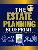 The Estate Planning Blueprint: Save Thousands and Protect Your Loved Ones (eBook, ePUB) The Estate Planning Blueprint: Save Thousands and Protect Your Loved Ones (eBook, ePUB)