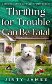Thrifting For Trouble Can Be Fatal - A Senior Sleuthing Club Cozy Mystery Book 11 (eBook, ePUB) Thrifting For Trouble Can Be Fatal - A Senior Sleuthing Club Cozy Mystery Book 11 (eBook, ePUB)