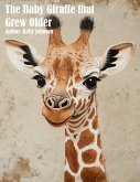 The Baby Giraffe that Grew Older (eBook, ePUB) The Baby Giraffe that Grew Older (eBook, ePUB)