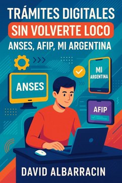 Cover Trámites digitales sin volverte loco: Guía práctica para usar Mi Argentina, ANSES, ARCA y más sin estrés (eBook, ePUB)