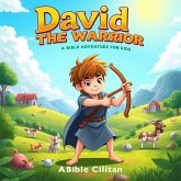 David The Warrior-A Bible Adventure for kids (eBook, ePUB) David The Warrior-A Bible Adventure for kids (eBook, ePUB)