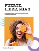 FUERTE, LIBRE, MIA! Estrategias prácticas para el bienestar Emocional y Físico. (autocuidado, #1) (eBook, ePUB)