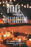 To The Stars Through Difficulties (The Space in Between Us, #4) (eBook, ePUB) To The Stars Through Difficulties (The Space in Between Us, #4) (eBook, ePUB)