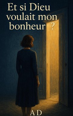 Cover Et si Dieu voulais mon bonheur (le chemin du bonheur, #1) (eBook, ePUB)