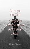 Abraços do Céu: Conforto Divino para o Povo de Deus (eBook, ePUB) Abraços do Céu: Conforto Divino para o Povo de Deus (eBook, ePUB)