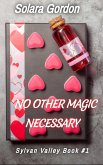 No Other Magic Necessary (Sylvan Valley, #1) (eBook, ePUB) No Other Magic Necessary (Sylvan Valley, #1) (eBook, ePUB)