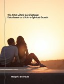 The Art of Letting Go: Emotional Detachment as a Path to Spiritual Growth (autocuidado, #1) (eBook, ePUB)