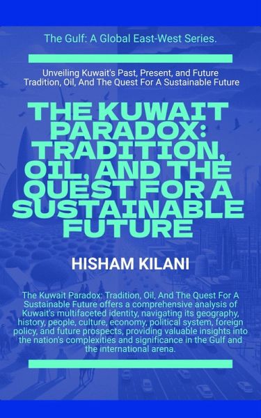 The Kuwait Paradox: Tradition, Oil, And The Quest For A Sustainable Future (The Gulf) (eBook, ePUB) The Kuwait Paradox: Tradition, Oil, And The Quest For A Sustainable Future (The Gulf) (eBook, ePUB)