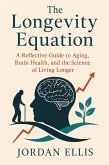 The Longevity Equation: A Reflective Guide to Aging, Brain Health, and the Science of Living Longer (eBook, ePUB) The Longevity Equation: A Reflective Guide to Aging, Brain Health, and the Science of Living Longer (eBook, ePUB)