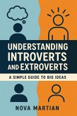 Understanding Introverts and Extroverts: A Simple Guide to Big Ideas (eBook, ePUB) Understanding Introverts and Extroverts: A Simple Guide to Big Ideas (eBook, ePUB)