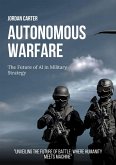 Autonomous Warfare: The Future of AI in Military Strategy (eBook, ePUB) Autonomous Warfare: The Future of AI in Military Strategy (eBook, ePUB)
