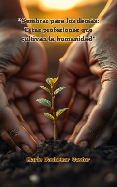 Cover Sembrar para los Demás: Estas Profesiones que Cultivan la Humanidad (eBook, ePUB)