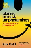 Planes, Trains & Amphetamines: Clubbing Holiday Confessions (eBook, ePUB) Planes, Trains & Amphetamines: Clubbing Holiday Confessions (eBook, ePUB)