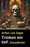 Trinken wir tief: Gruselkrimi (eBook, ePUB) Trinken wir tief: Gruselkrimi (eBook, ePUB)