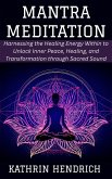 Mantra Meditation: Harnessing the Healing Energy Within to Unlock Inner Peace, Healing, and Transformation through Sacred Sound (eBook, ePUB) Mantra Meditation: Harnessing the Healing Energy Within to Unlock Inner Peace, Healing, and Transformation through Sacred Sound (eBook, ePUB)