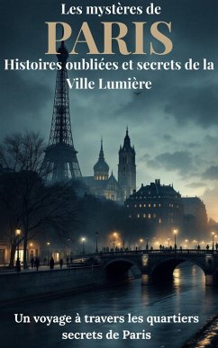 Cover Les mystères de Paris : Histoires oubliées et secrets de la Ville Lumière (eBook, ePUB)