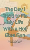 The day I tried to fix my life with a hot glue gun (eBook, ePUB) The day I tried to fix my life with a hot glue gun (eBook, ePUB)