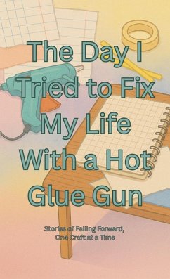 The day I tried to fix my life with a hot glue gun (eBook, ePUB) - Fionna