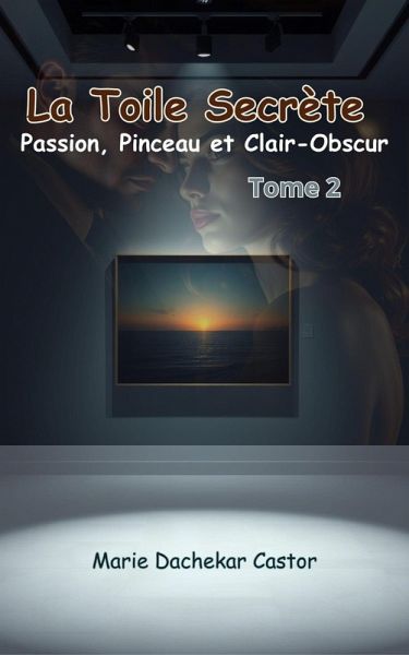La Toile Secrète : Passion, Pinceau et Clair-Obscur (4, #2) (eBook, ePUB)
