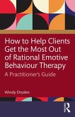 How to Help Clients Get the Most Out of Rational Emotive Behaviour Therapy (eBook, ePUB)