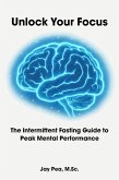 Unlock Your Focus: The Intermittent Fasting Guide to Peak Mental Performance (eBook, ePUB)