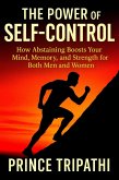 The Power of Self-Control : Unlock Laser Focus, Boost Memory, and Build Inner Strength by Saying "No" in a World That Always Says "Yes" (eBook, ePUB) The Power of Self-Control : Unlock Laser Focus, Boost Memory, and Build Inner Strength by Saying "No" in a World That Always Says "Yes" (eBook, ePUB)