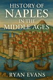 History of Naples in the Middle Ages (eBook, ePUB) History of Naples in the Middle Ages (eBook, ePUB)